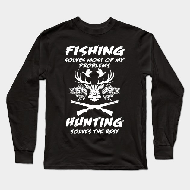 Fishing Solves Most Of My Problems Hunting Solves The Rest Long Sleeve T-Shirt by Quotes NK Tees